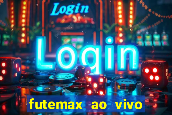 futemax ao vivo futebol ao vivo